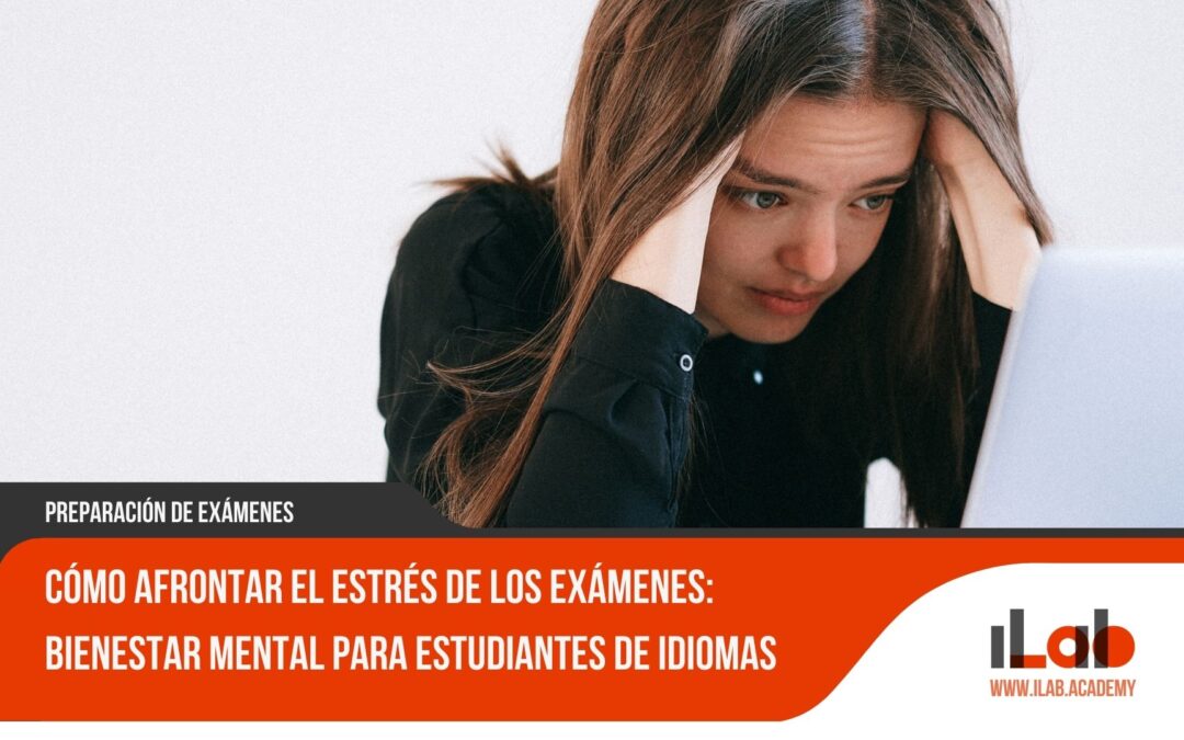 Cómo afrontar el estrés de los exámenes: Bienestar mental para estudiantes de idiomas
