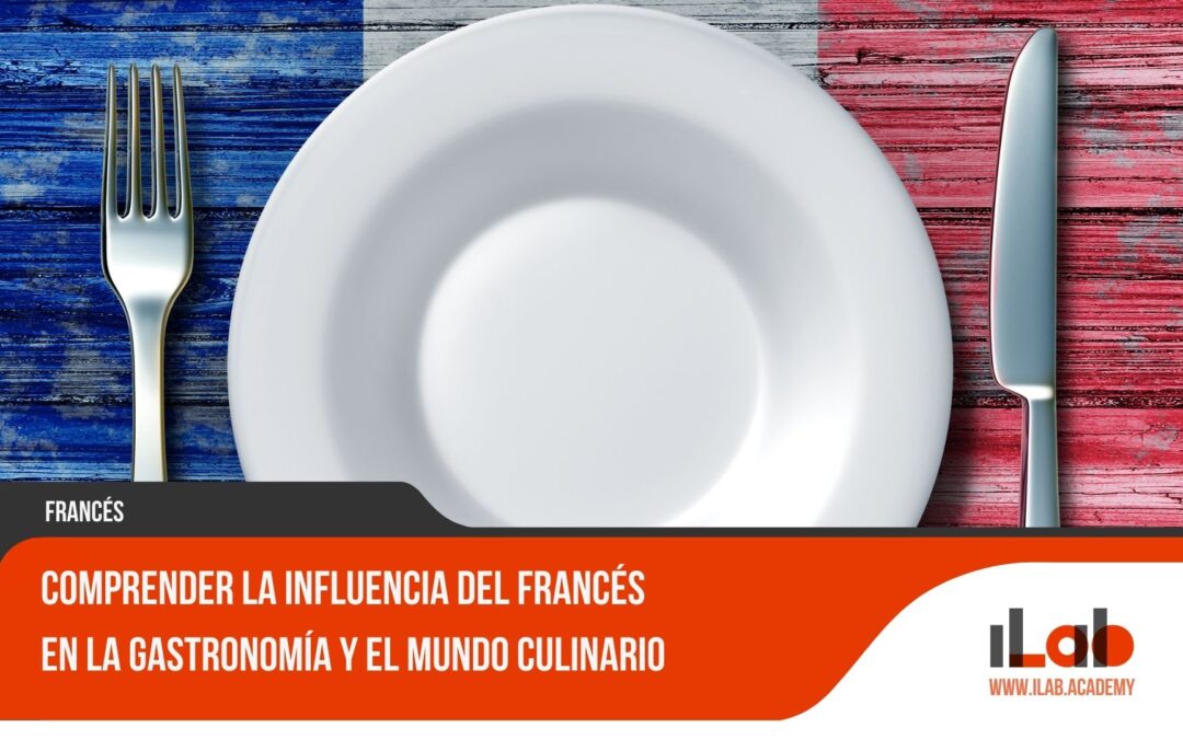 Comprender la influencia del francés en la gastronomía y el mundo culinario