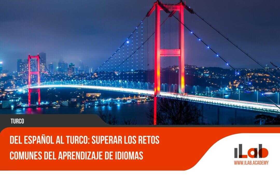 Del español al turco: Superar los retos comunes del aprendizaje de idiomas