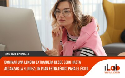 Dominar una lengua extranjera desde cero hasta alcanzar la fluidez: un plan estratégico para el éxito