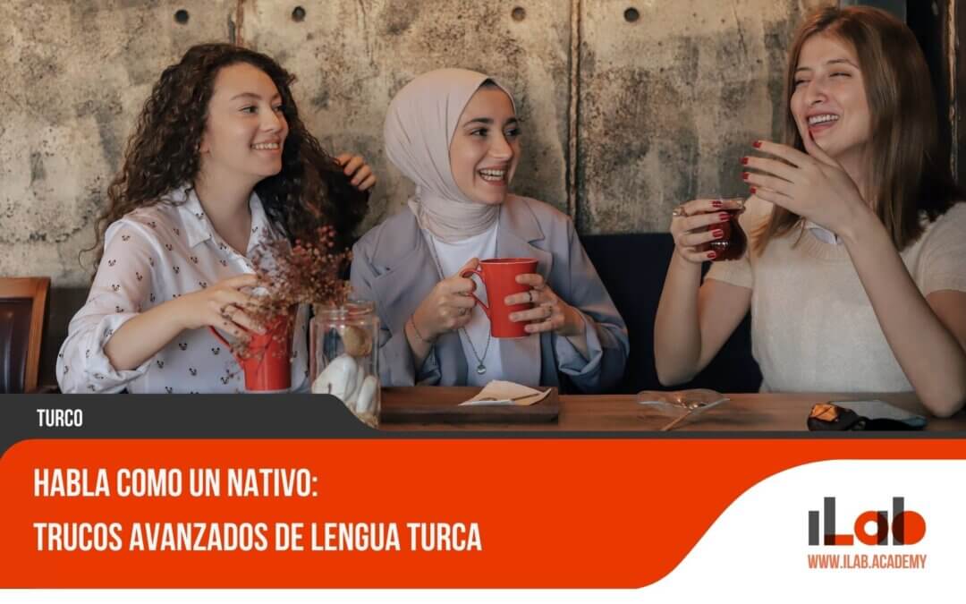 Habla como un nativo: Trucos Avanzados de Lengua Turca