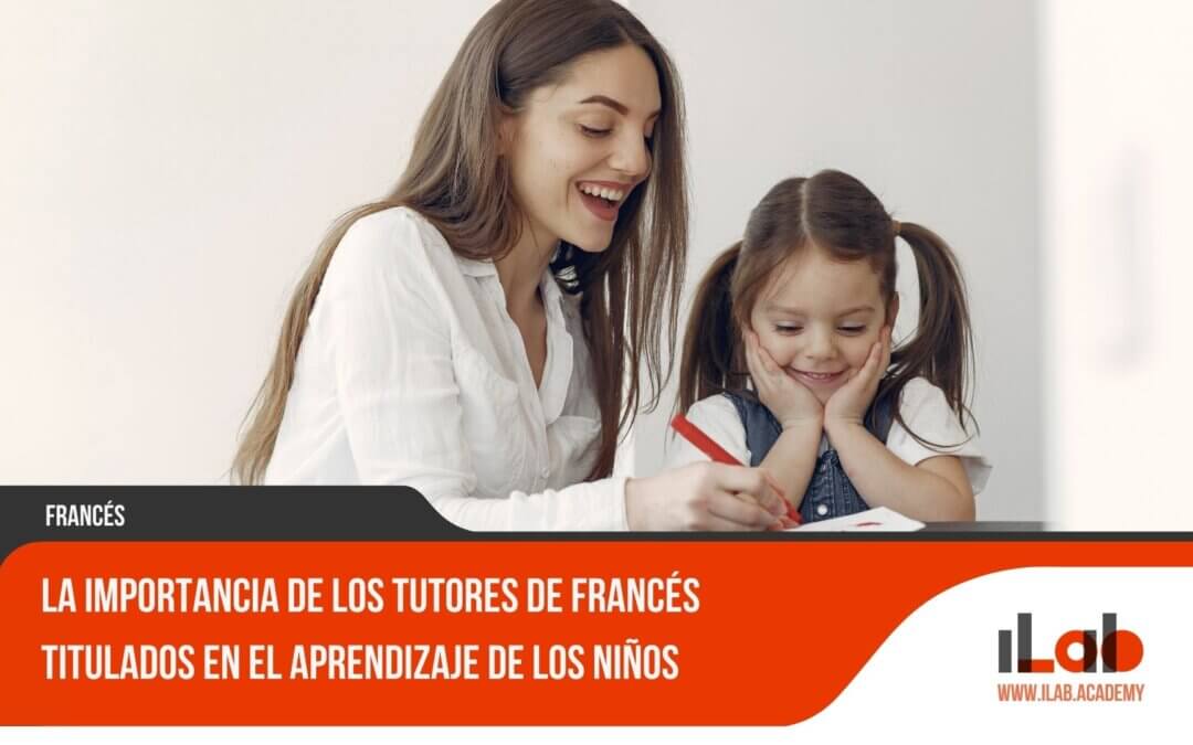 La importancia de los tutores de francés titulados en el aprendizaje de los niños