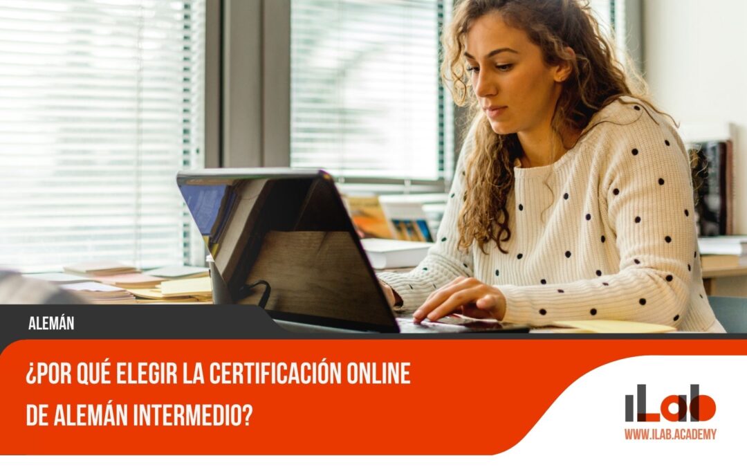 ¿Por qué elegir la Certificación Online de Alemán Intermedio?