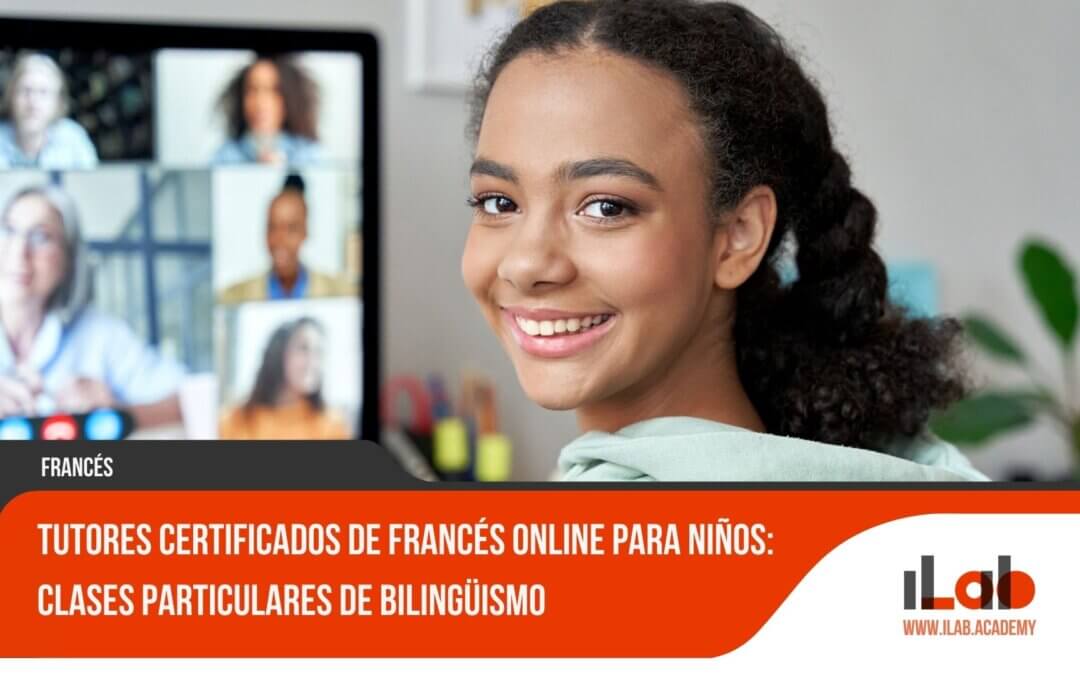 Tutores Certificados de Francés Online para Niños: Clases Particulares de Bilingüismo