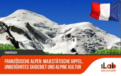 Französische Alpen: Majestätische Gipfel, unberührtes Skigebiet und alpine Kultur