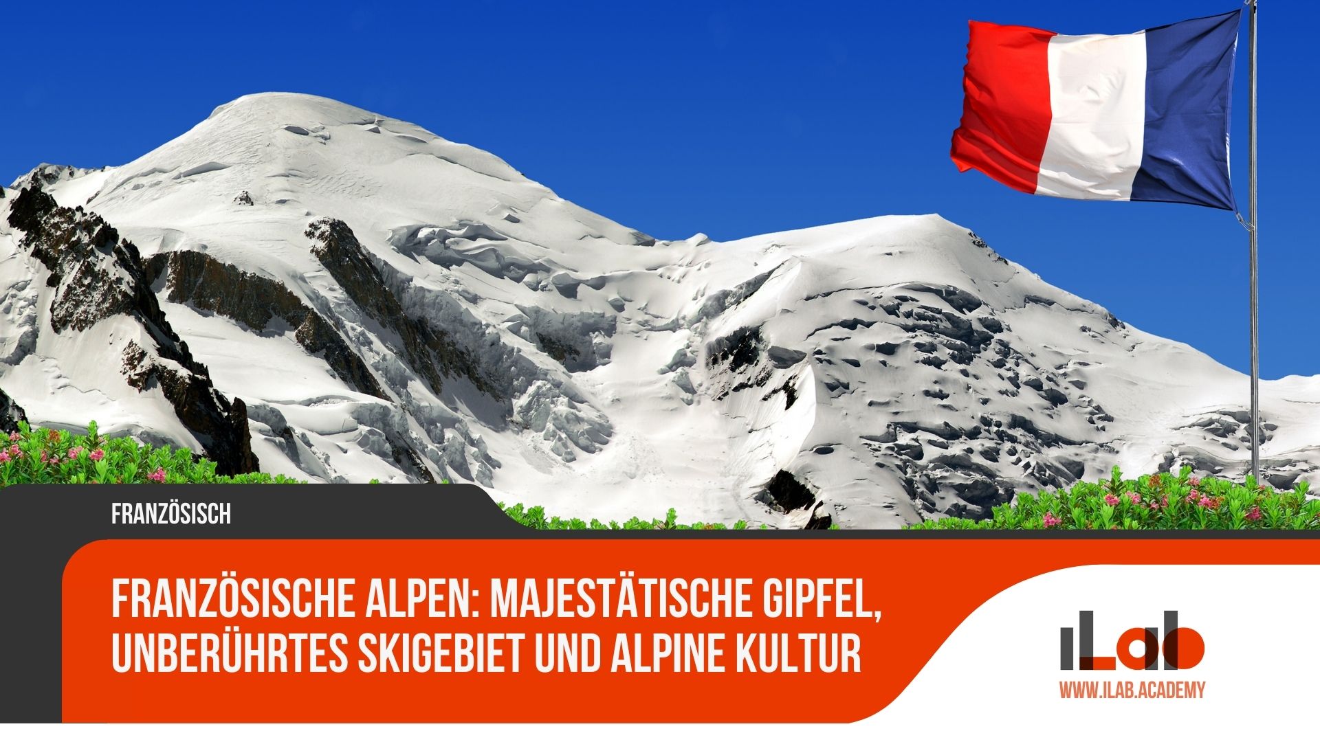 Französische Alpen: Majestätische Gipfel, unberührtes Skigebiet und alpine Kultur