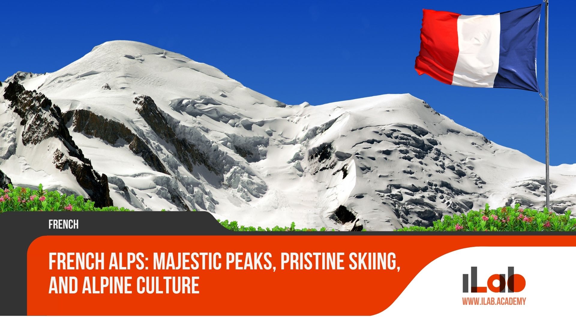 French Alps: Majestic Peaks, Pristine Skiing, and Alpine Culture