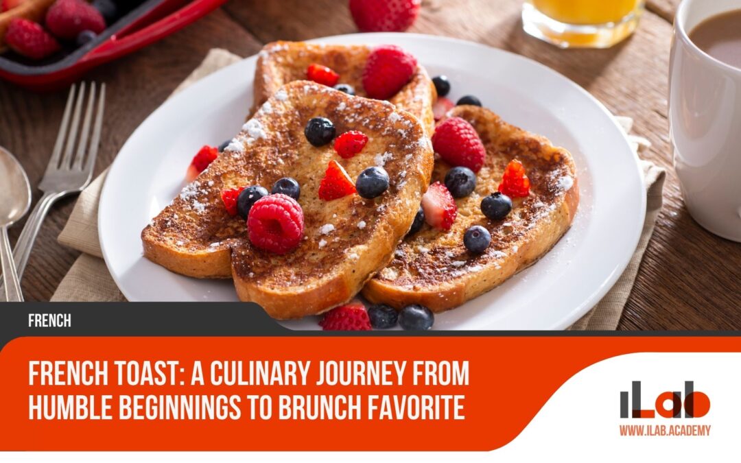 French Toast: a Culinary Journey From Humble Beginnings to Brunch Favorite