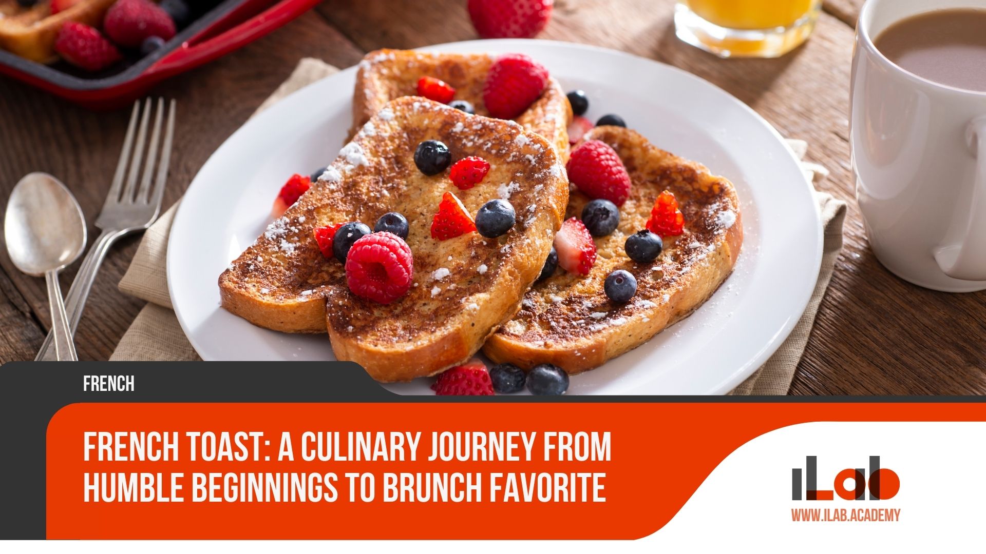 French Toast: a Culinary Journey From Humble Beginnings to Brunch Favorite