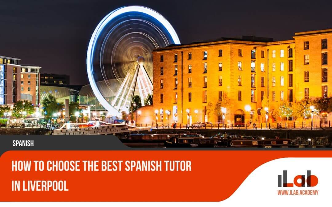 How to Choose the Best Spanish Tutor in Liverpool