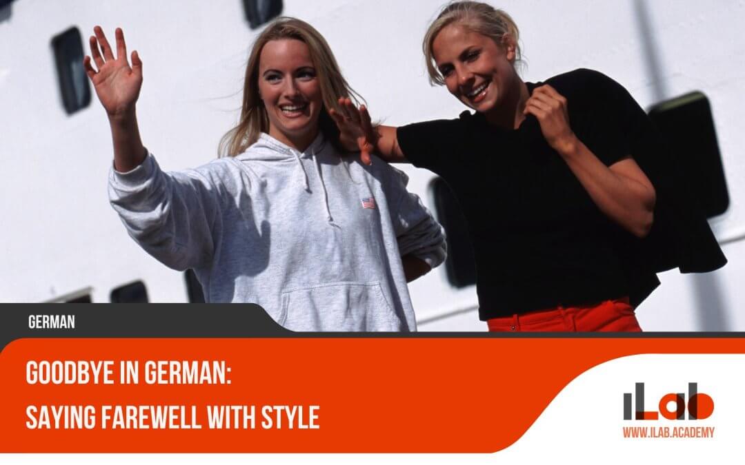 Goodbye in German: Saying Farewell With Style