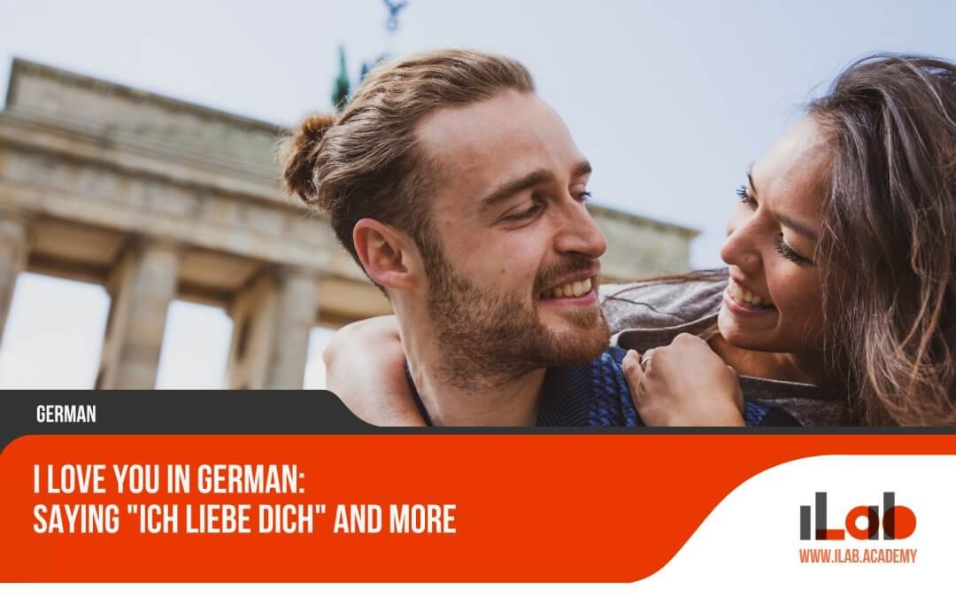 I Love You in German: Saying "Ich Liebe Dich" and More